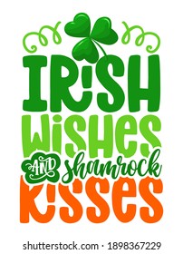 Irish wishes shamrock kisses - funny St Patrick's Day inspirational lettering design for posters, flyers, t-shirts, cards, invitations, stickers, banners, gifts. Handbrush modern Irish calligraphy.