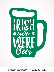 Irish You Were Beer funny handdrawn dry brush style lettering, 17 March St. Patrick's Day celebration. Suitable for t-shirt, poster, etc., vector illustration