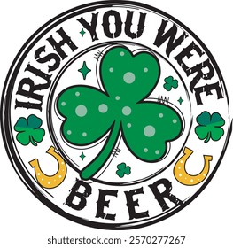 Irish You Were Beer Funny St Patrick's Day T Shirt Design