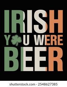 Irish you were beer,  Print t-shirts applique, fashion slogan, badge, label clothing.
