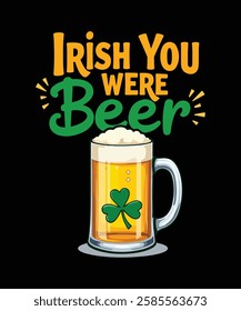 Irish You Were Beer St Patrick’s Day Fun T-Shirt Design