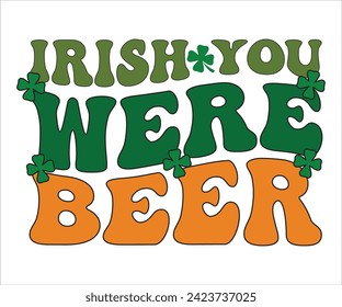 Irish you were beer SVG,St Patricks Day T-Shirt, St Patrick's Retro svg,Lucky Vibes T-shirt, Saint Patricks Day shirt, Happy St Patricks Day, Cut File for Cricut