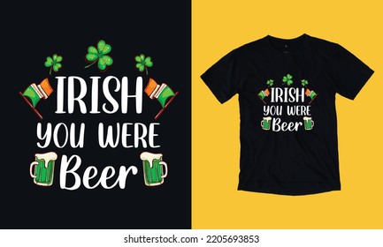 Irish you were beer- vintage t shirt design vector svg file template , st Patrick day , wine, graphic,  svg