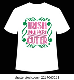 Irish You Were Cuter, St. Patrick's Day Shirt Print Template, Lucky Charms, Irish, everyone has a little luck Typography Design