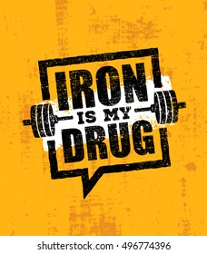 Iron Is My Drug. Raw Workout and Fitness Gym Design Element Concept. Creative Custom Vector Sign On Grunge Rough Background