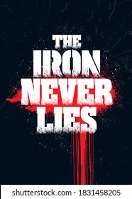 The Iron Never Lies. Grunge Sport Motivation Quote For Gym. Workout Distressed Rough Illustration