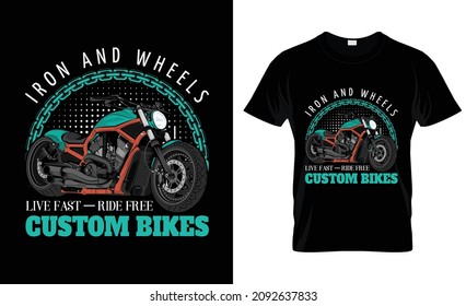 Iron and wheels live fast ride free custom bikes t shirt. Motorcycle t shirt print template,  Motorcycle element vector file