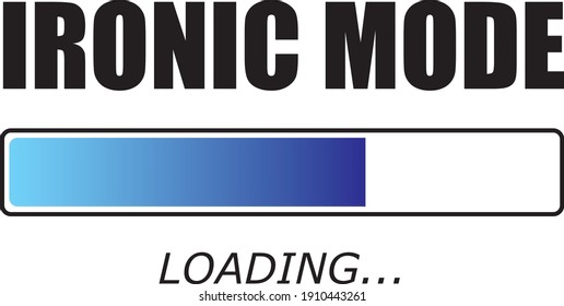 Ironic mode is loading. Funny vector illustration