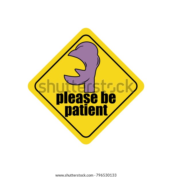 A ironic sign of attention. Please be\
patient.  Black text, black frame. Head, face of an energetic\
person, active, hot-tempered man, driver. Road sign. Funny car\
yellow stickers. Vector\
illustration.