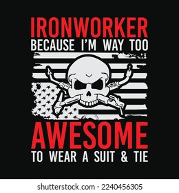 Ironworker Because I’m Way Too Awesome funny t-shirt design