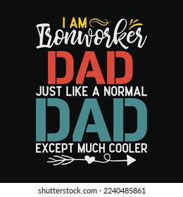 I Am Ironworker Dad Just Like A Normal Dad Except Much Cooler