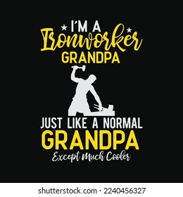 I'm A Ironworker Grandpa Like A Normal Just Much Cooler
