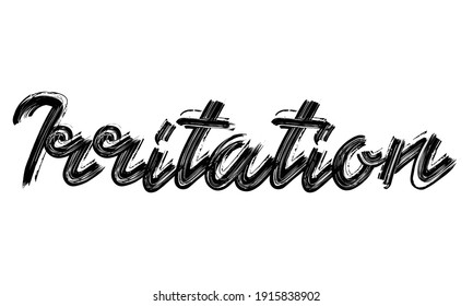Irritation Typography Black Text Hand written Brush font drawn phrase decorative script letter on the White background for sayings