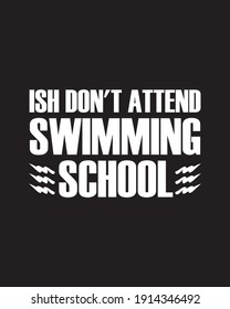 Ish don't attend swimming school. Hand drawn typography poster design. Premium Vector.