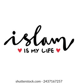 Islam is my life Islamic quote. Hand drawn lettering phrase. Vector illustration.