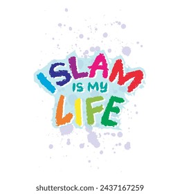 Islam is my life Islamic quote. Hand drawn lettering phrase. Vector illustration.