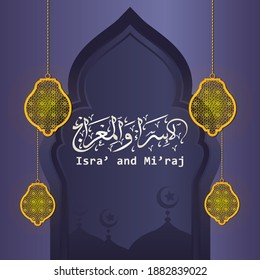 Islamic Arabic Calligraphy Isra 'and Mi'raj of the Prophet Muhammad with a Silhouette of a Mosque and Islamic Lanterns. Isra and Mi'raj are two parts of the Night Journey. Suitable for greeting cards 