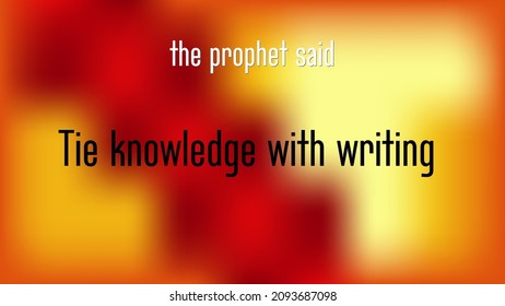 Islamic quote that comes from the words of the Prophet Muhammad. Tie knowledge with writing