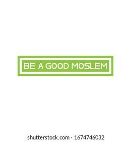 Islamic Quotes BE A GOOD MOSLEM design vector