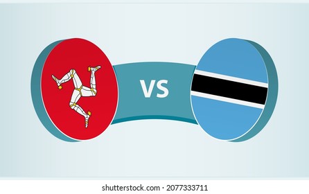 Isle of Man versus Botswana, team sports competition concept. Round flag of countries.