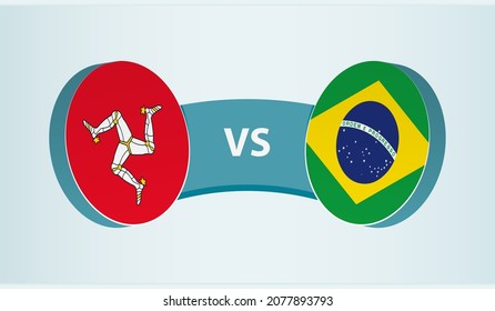 Isle of Man versus Brazil, team sports competition concept. Round flag of countries.