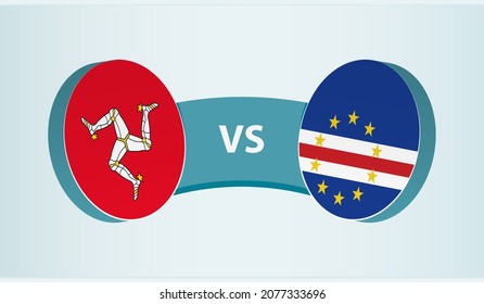 Isle of Man versus Cape Verde, team sports competition concept. Round flag of countries.