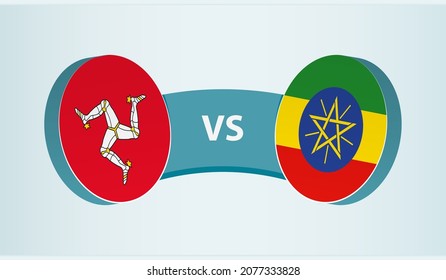 Isle of Man versus Ethiopia, team sports competition concept. Round flag of countries.