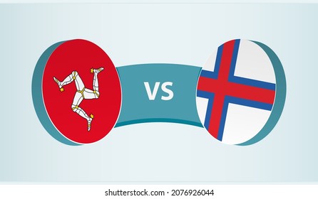 Isle of Man versus Faroe Islands, team sports competition concept. Round flag of countries.