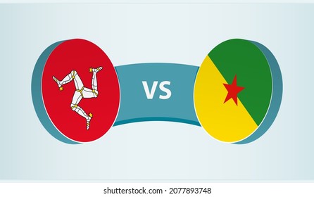 Isle of Man versus French Guiana, team sports competition concept. Round flag of countries.