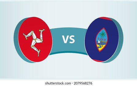 Isle of Man versus Guam, team sports competition concept. Round flag of countries.
