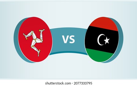 Isle of Man versus Libya, team sports competition concept. Round flag of countries.