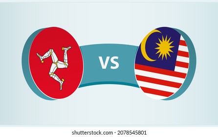 Isle of Man versus Malaysia, team sports competition concept. Round flag of countries.