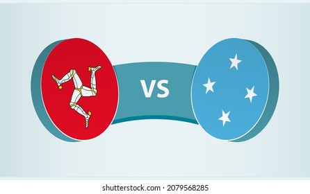 Isle of Man versus Micronesia, team sports competition concept. Round flag of countries.
