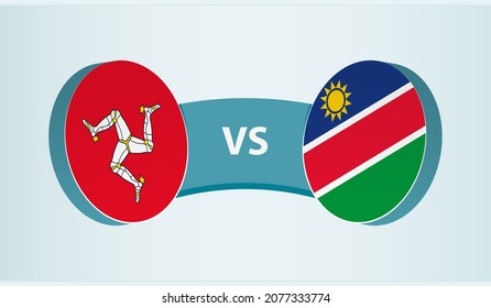 Isle of Man versus Namibia, team sports competition concept. Round flag of countries.