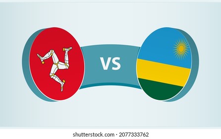 Isle of Man versus Rwanda, team sports competition concept. Round flag of countries.