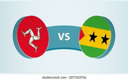 Isle of Man versus Sao Tome and Principe, team sports competition concept. Round flag of countries.