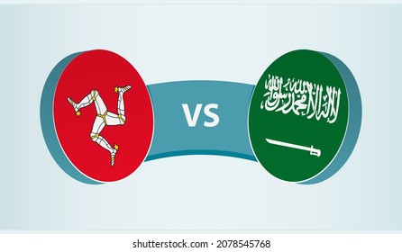 Isle of Man versus Saudi Arabia, team sports competition concept. Round flag of countries.