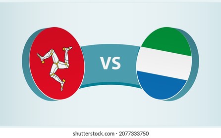 Isle of Man versus Sierra Leone, team sports competition concept. Round flag of countries.