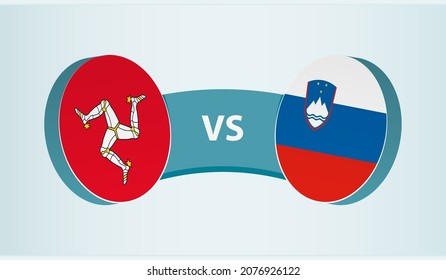 Isle of Man versus Slovenia, team sports competition concept. Round flag of countries.