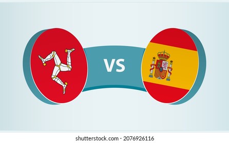 Isle of Man versus Spain, team sports competition concept. Round flag of countries.
