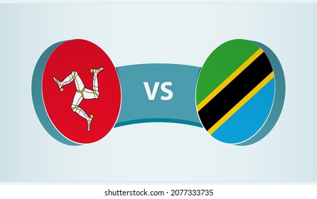 Isle of Man versus Tanzania, team sports competition concept. Round flag of countries.