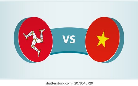 Isle of Man versus Vietnam, team sports competition concept. Round flag of countries.