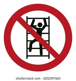 ISO 7010 Registered safety signs - Prohibition - No climbing To prohibit climbing.
Object unsafe to climb on and hazardous location area.