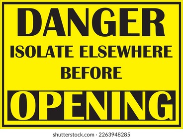 ISOLATE ELSEWHERE BEFORE OPEN SIGN VECTOR, FIRE SAFETY SIGN, ISOLATE ELSEWHERE BEFORE OPENING sign eps