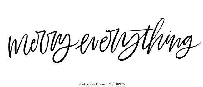 Isolated brush hand lettered vector holiday Merry Everything text or phrase.  Hand written calligraphy christmas or xmas quote or words on a white background.