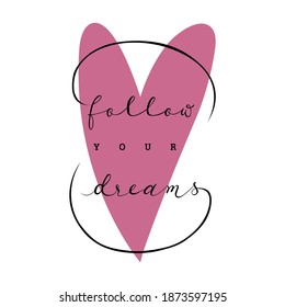 Isolated calligraphic hand drawn lettering with pink heart of inspirational quote 'Follow your dreams'. Vector illustration design for fashion fabrics, textile graphics, prints.