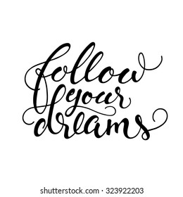 Isolated calligraphic hand drawn lettering of inspirational quote 'Follow your dreams'.