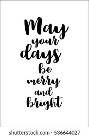 Isolated calligraphy on white background. Quote about winter and Christmas. May your days be merry and bright.