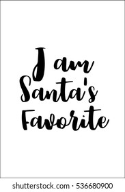 Isolated calligraphy on white background. Quote about winter and Christmas. I am Santa's favorite.