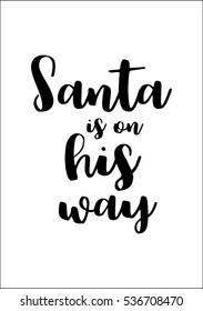 Isolated calligraphy on white background. Quote about winter and Christmas. Santa is on his way.